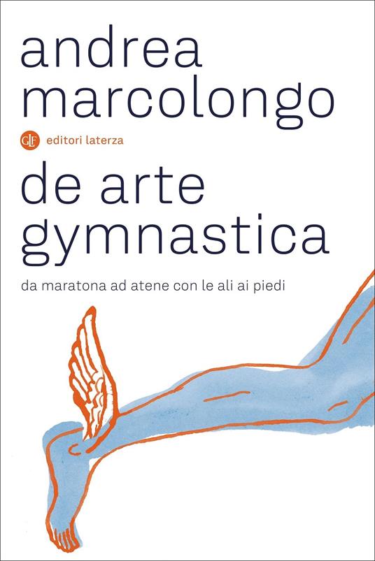 Andrea Marcolongo De arte gymnastica. Da Maratona ad Atene con le ali ai piedi